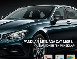 Panduan Menjaga Cat Mobil biar Konsisten Mengkilap