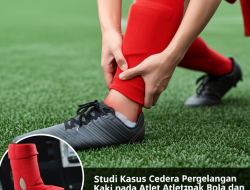 Studi Kasus Cedera Pergelangan Kaki pada Atlet Sepak Bola dan Pencegahannya