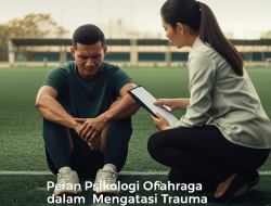 Peran Psikologi Olahraga dalam Mengatasi Trauma Cedera Atlet