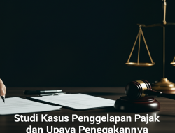 Studi Kasus Penggelapan Pajak dan Upaya Penegakannya