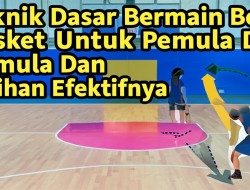 Teknik Dasar Bermain Bola Basket Untuk Pemula Dan Latihan Efektifnya