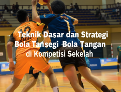 Teknik Dasar dan Strategi Bola Tangan di Kompetisi Sekolah