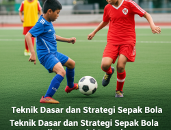 Teknik Dasar dan Strategi Sepak Bola di Kompetisi Remaja