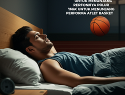 Pentingnya Pola Tidur Yang Baik Untuk Menunjang Performa Atlet Basket