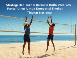 Strategi Dan Teknik Bermain Bola Voli Pantai Untuk Kompetisi Tingkat Nasional